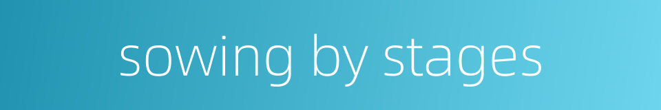 sowing by stages的同义词