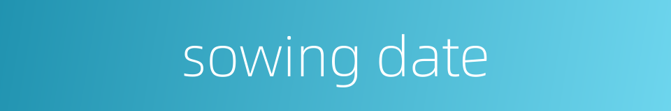 sowing date的同义词