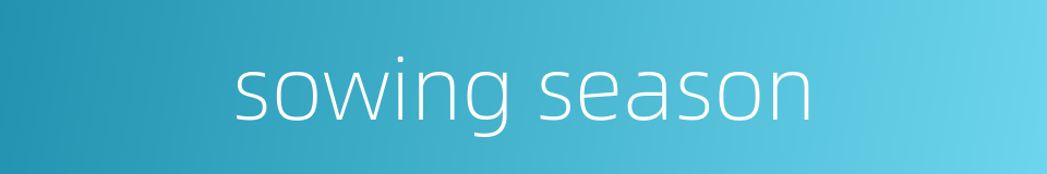sowing season的同义词