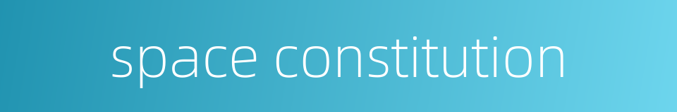 space constitution的同义词