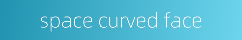 space curved face的同义词