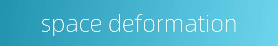 space deformation的同义词