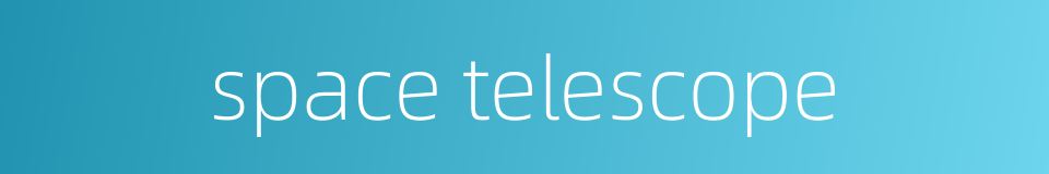 space telescope的同义词