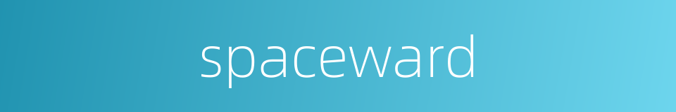 spaceward的同义词