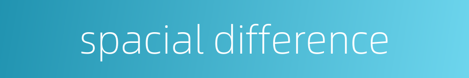 spacial difference的同义词