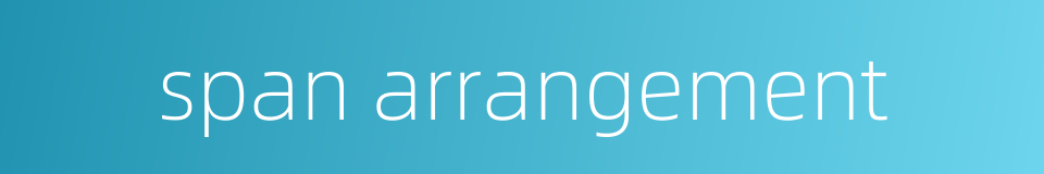 span arrangement的同义词