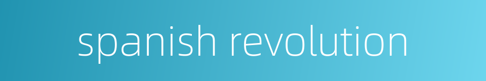 spanish revolution的同义词
