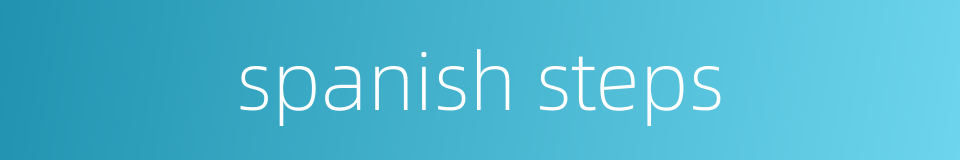 spanish steps的同义词
