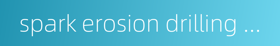 spark erosion drilling machine的同义词