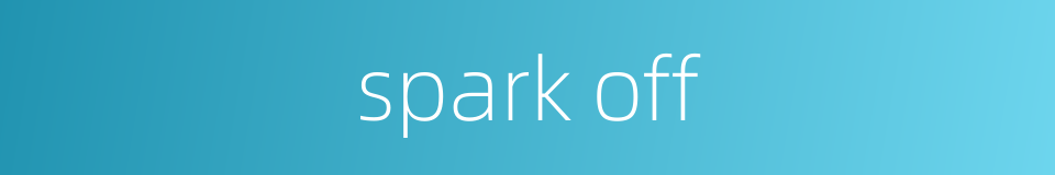 spark off的同义词