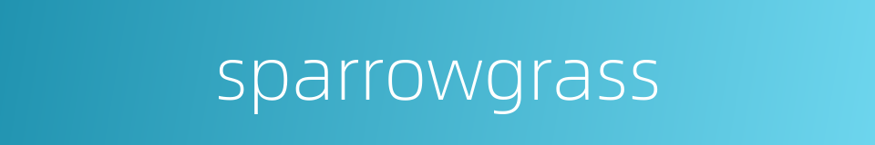 sparrowgrass的同义词