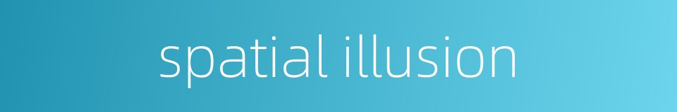 spatial illusion的同义词