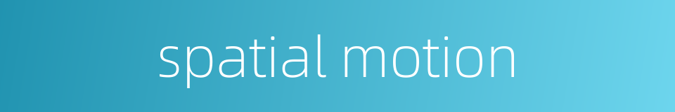 spatial motion的同义词