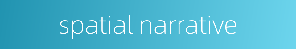 spatial narrative的同义词