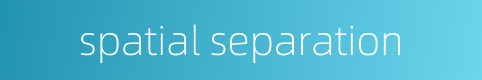 spatial separation的同义词