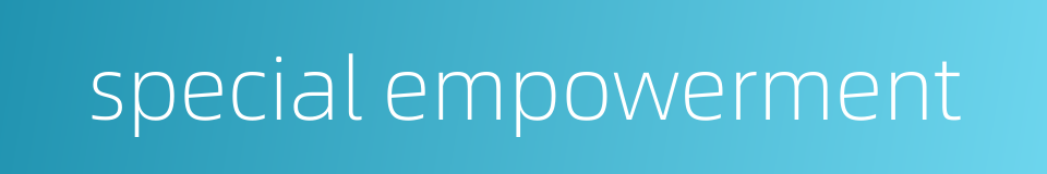 special empowerment的同义词