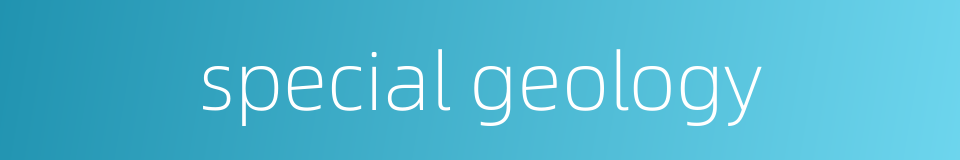 special geology的同义词