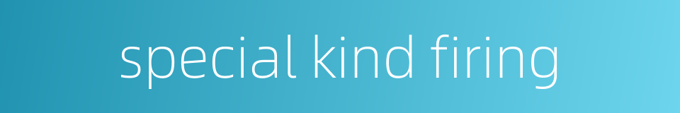 special kind firing的同义词