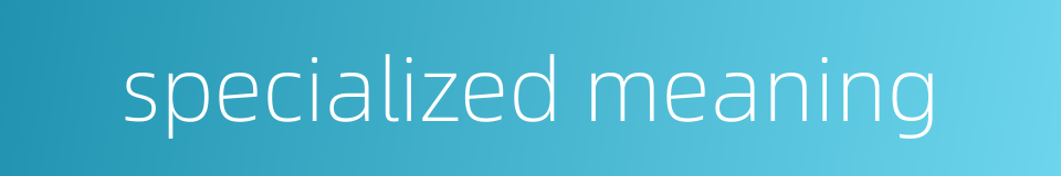 specialized meaning的同义词