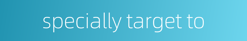 specially target to的同义词