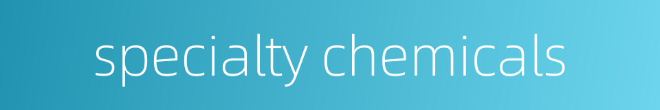 specialty chemicals的同义词