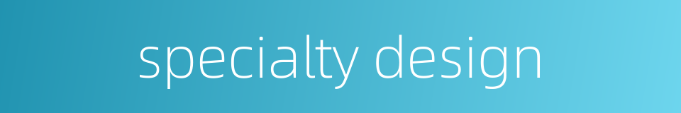 specialty design的同义词