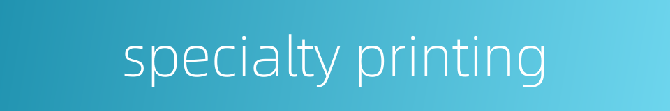 specialty printing的同义词