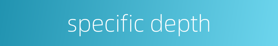 specific depth的同义词