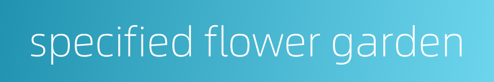 specified flower garden的同义词