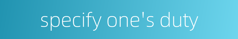 specify one's duty的同义词