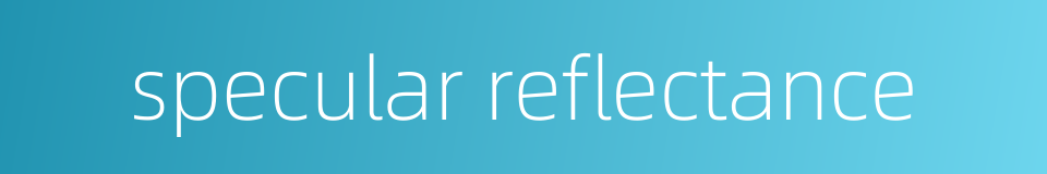 specular reflectance的同义词