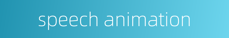 speech animation的同义词
