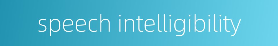 speech intelligibility的同义词