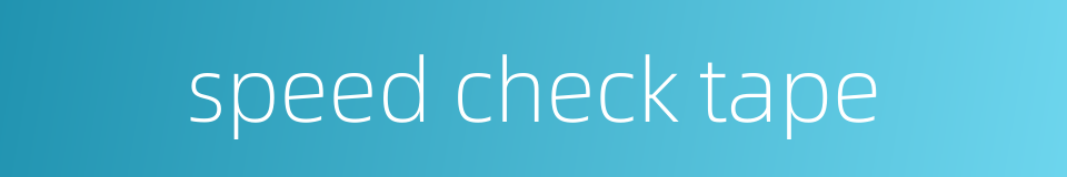 speed check tape的同义词