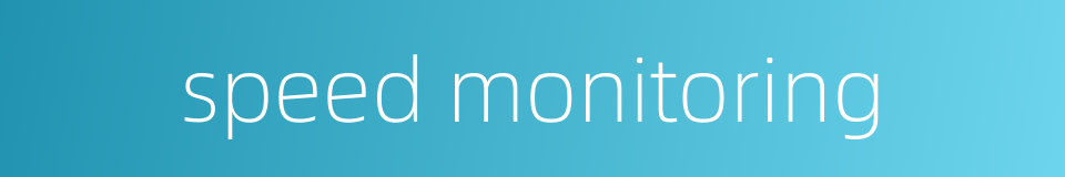 speed monitoring的同义词