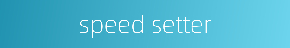 speed setter的同义词