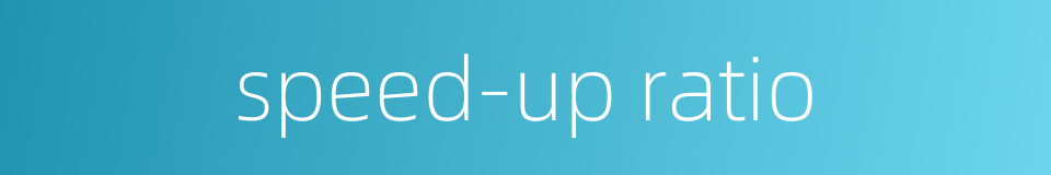 speed-up ratio的同义词