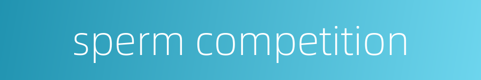 sperm competition的同义词