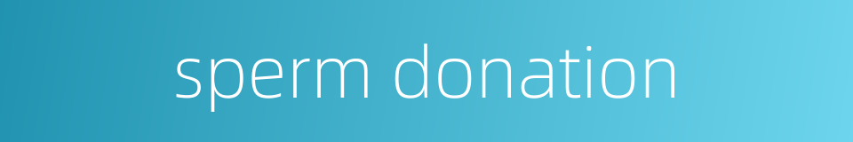 sperm donation的同义词