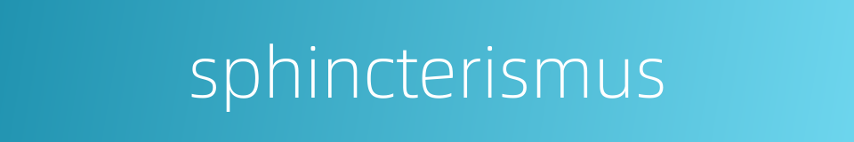 sphincterismus的同义词