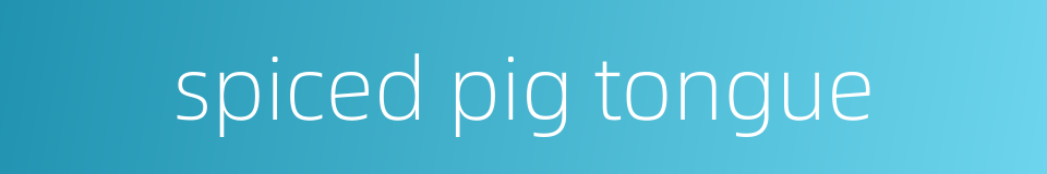spiced pig tongue的同义词
