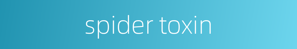 spider toxin的同义词