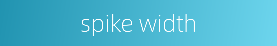 spike width的同义词