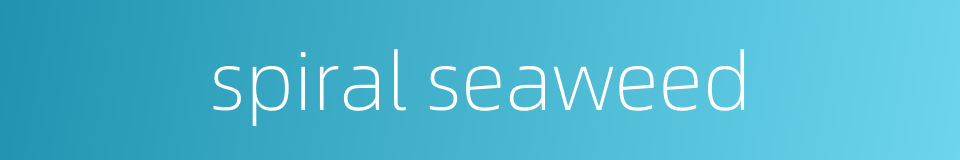 spiral seaweed的同义词