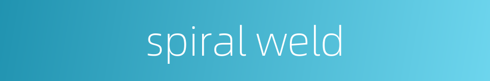 spiral weld的同义词