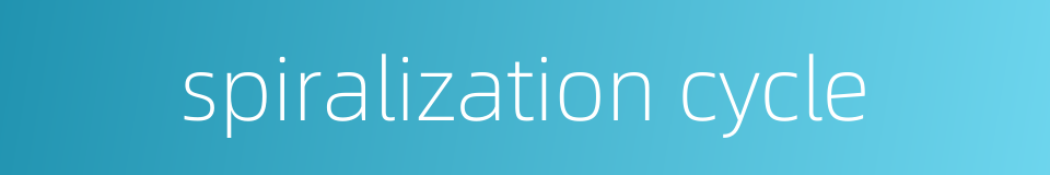 spiralization cycle的同义词