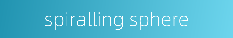 spiralling sphere的同义词