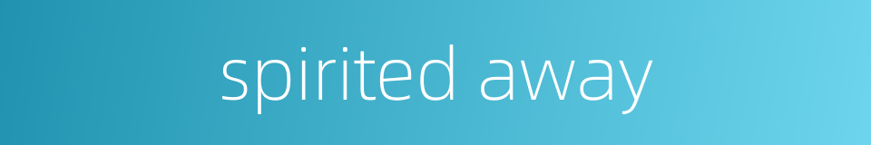 spirited away的同义词