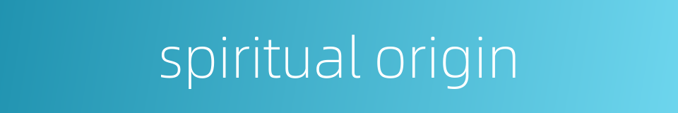 spiritual origin的同义词