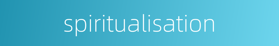 spiritualisation的同义词
